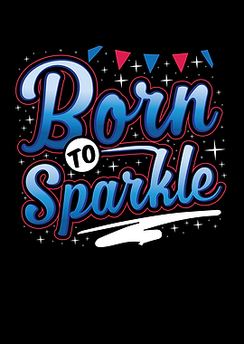Born to sparkle