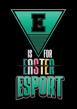 E Is For ESPORT ESports