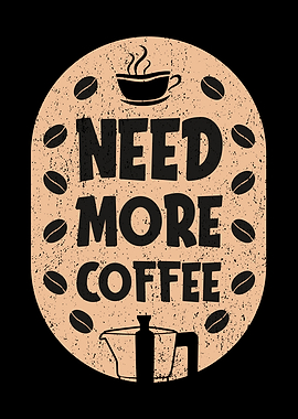 NEED MORE COFFEE