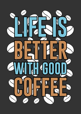 Life is better with coffee