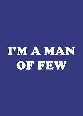 Im A Man Of Few