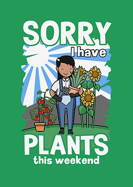 SORRY I HAVE PLANTS Garden