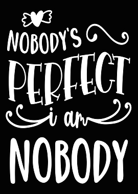 Nobody Perfect i am nobody
