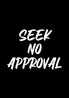 Seek No Approval