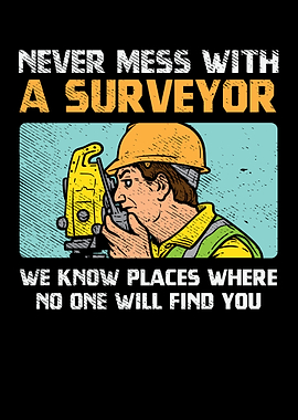 Never Mess With A Surveyor