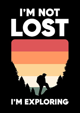 Im Not Lost Im Exploring