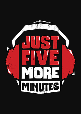 Just Five More Minutes