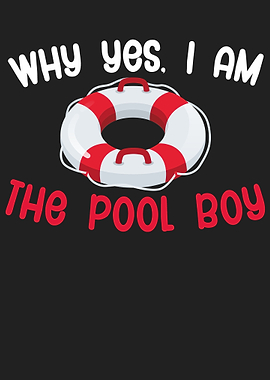 why yes i am the pool boy