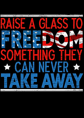 Raise A Glass To Freedom