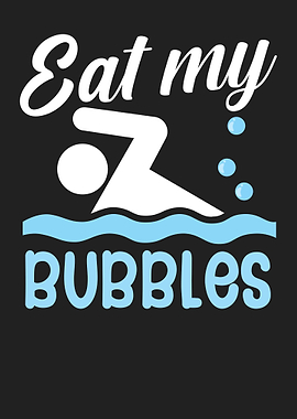 Eat my bubbles