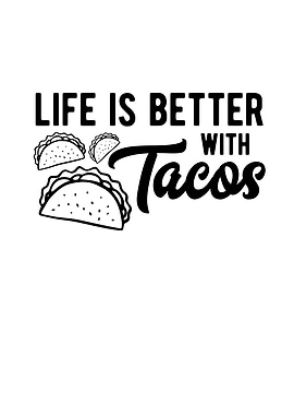 Life Is Better With Tacos