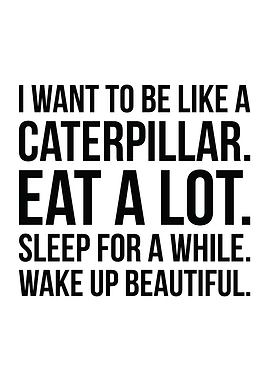 I Want To Be Caterpillar