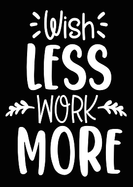 Wish Less Work More