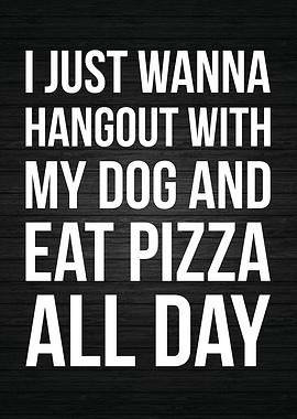 Dog and Eat Pizza All Day
