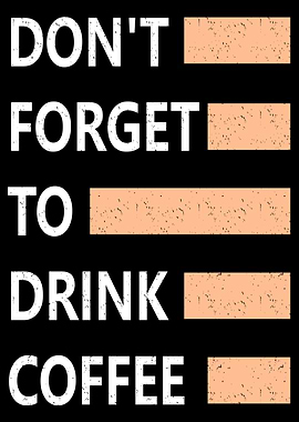 Do not forget your coffee