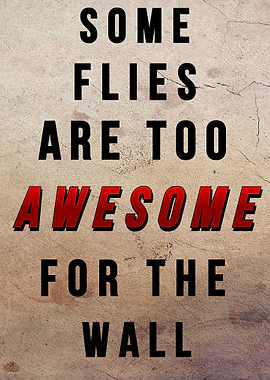 Some Flies Are Too Awesome