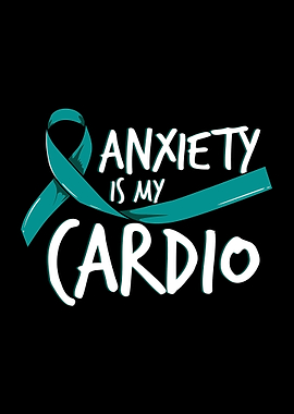 Anxiety Is My Cardio