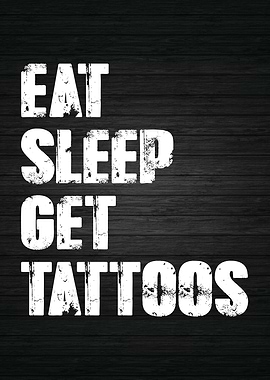 Eat Sleep Get Tattoos