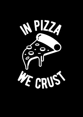 In Pizza We Crust