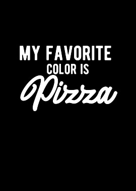 My Favorite Color Is Pizza
