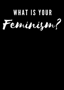 What is your feminism