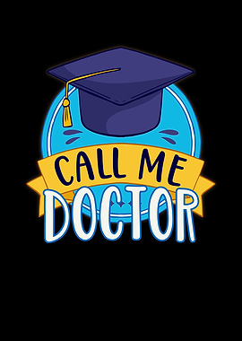 PhD Call Me Doctor
