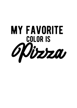 My Favorite Color Is Pizza