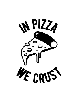In Pizza We Crust