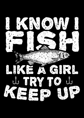 I Know I Fish Like A Girl