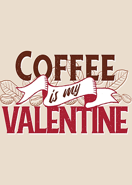 Coffee is my Valentine