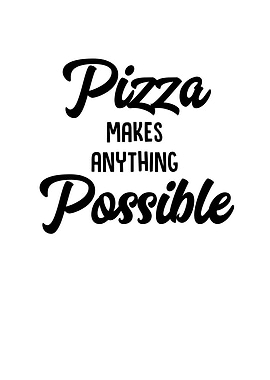 Pizza Makes Anything