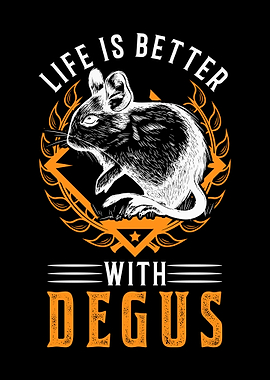 Life Is Better With Degus