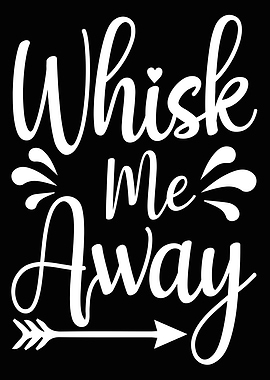Whisk me away