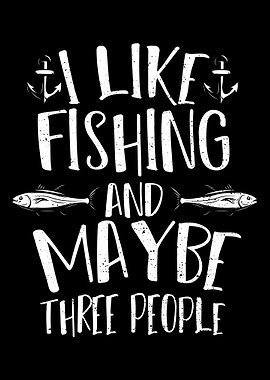 I Like Fishing And Maybe T