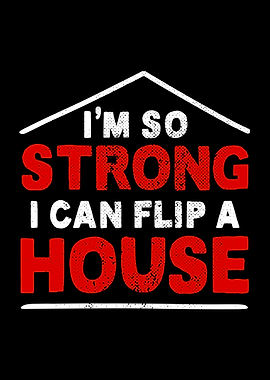 So Strong I Flip A House
