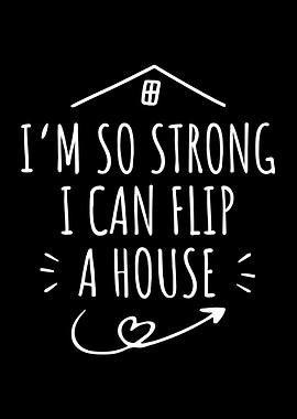 So Strong I Flip A House