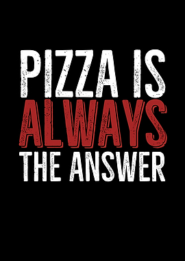 Pizza Is Always The Answer