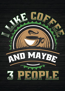 I Like Coffee And 3 People
