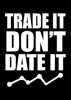 Trade It Dont Date It