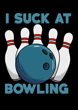 I Suck At Bowling