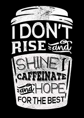 I Dont Rise Shine I Caf