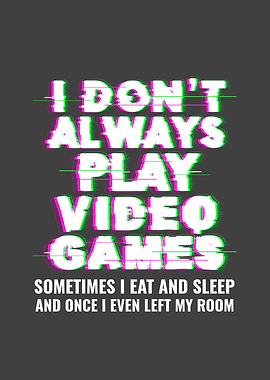 I Dont Always Play Video