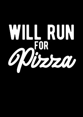 Will Run For Pizza