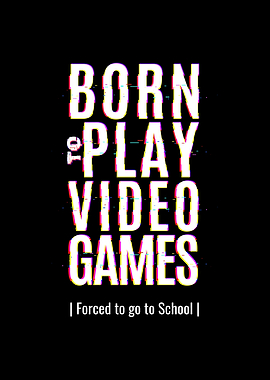 Born To Play Video Games