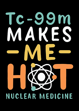 Tc99m Makes Me Hot
