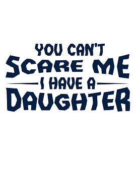 You Cant Scare Me I Have