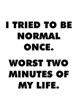 I Tried To Be Normal Once