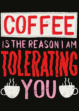 Coffee is the reason