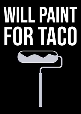 Will Paint For Taco Painte