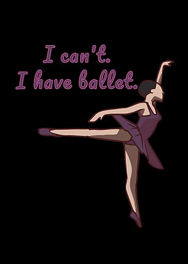 I Cant I Have Ballet
